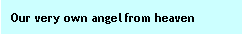 Text Box: Our very own angel from heaven